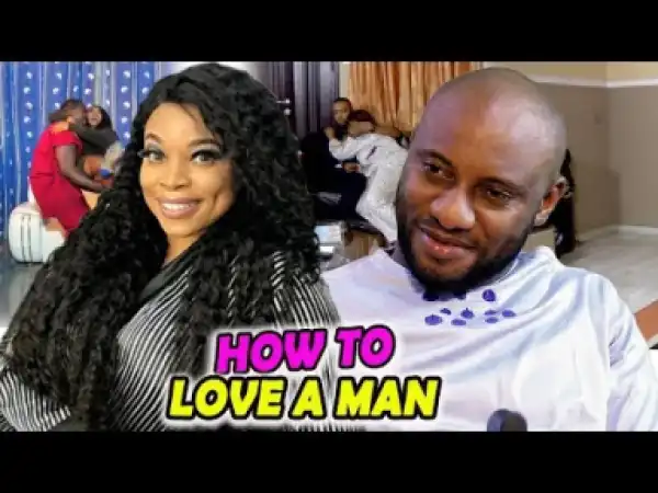 How To Love A Man Season 3&4 - (Yul Edochie & Georgina Ibeh) 2019